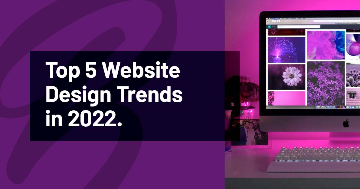 Top 5 Website Design Trends 2022